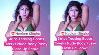 Neelam Singha Teases Boobs Twerks Nude Spreads Pussy Close Up Show